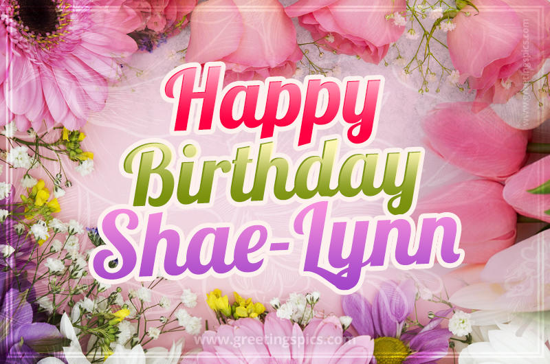 Happy Birthday Shae-Lynn Picture with beautiful flowers