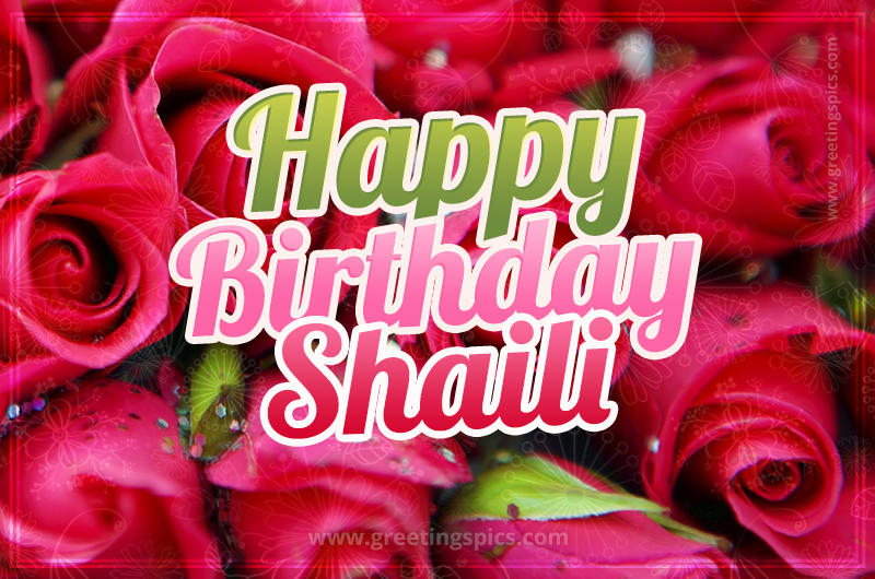 Happy Birthday Shaili beautiful Image with red roses