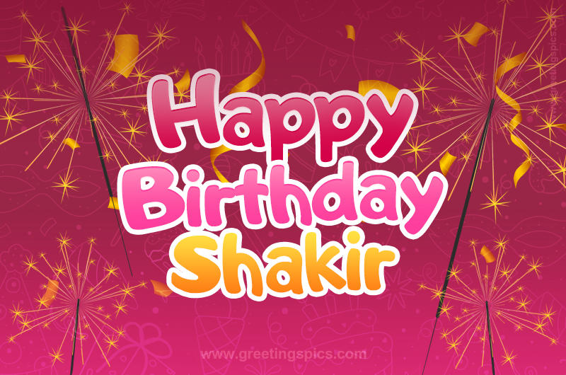 Happy Birthday Shakir Image with sparklers