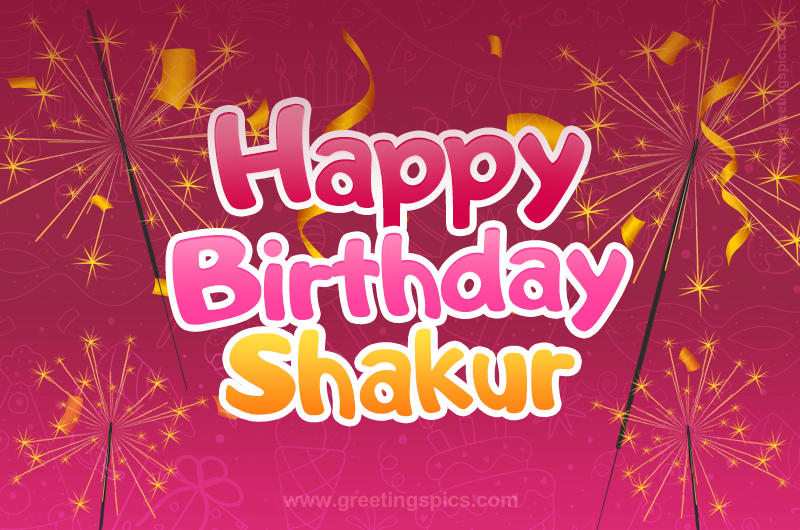 Happy Birthday Shakur Image with sparklers