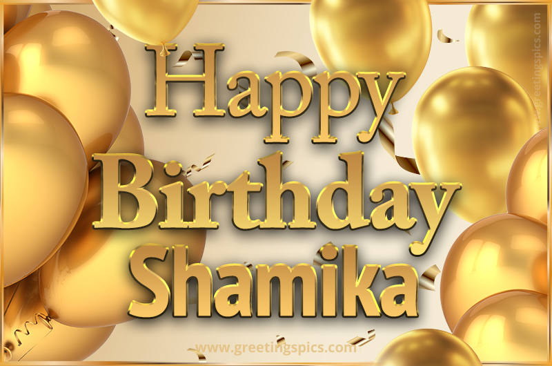 Happy Birthday Shamika Card with golden confetti and balloons