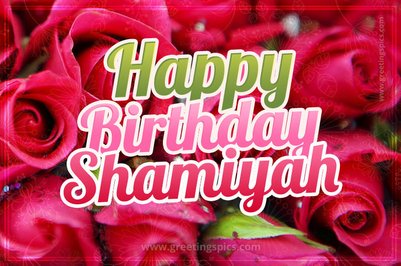 Happy Birthday Shamiyah beautiful Image with red roses