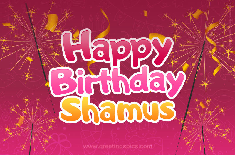 Happy Birthday Shamus Image with sparklers