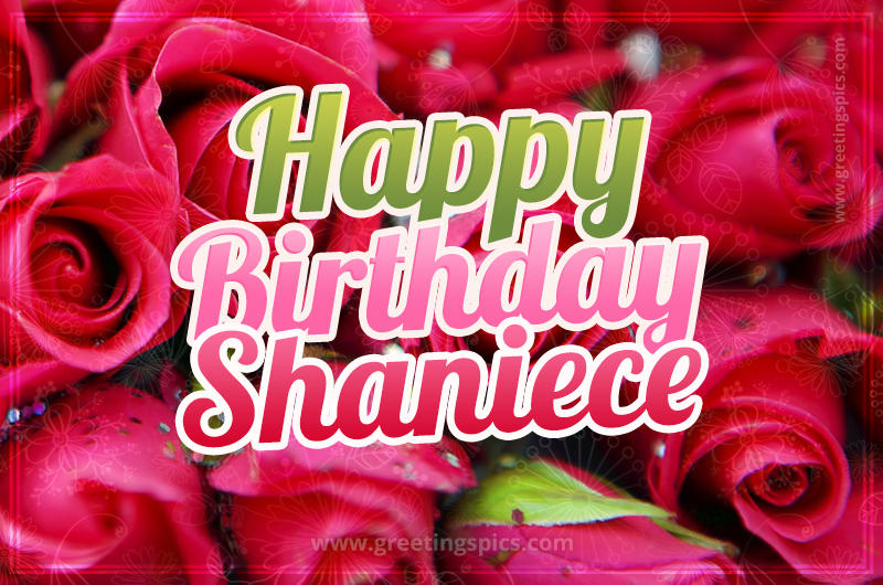 Happy Birthday Shaniece beautiful Image with red roses