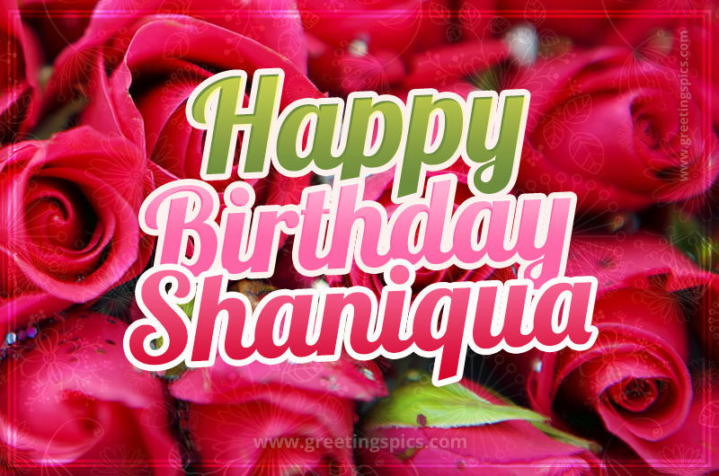 Happy Birthday Shaniqua beautiful Image with red roses