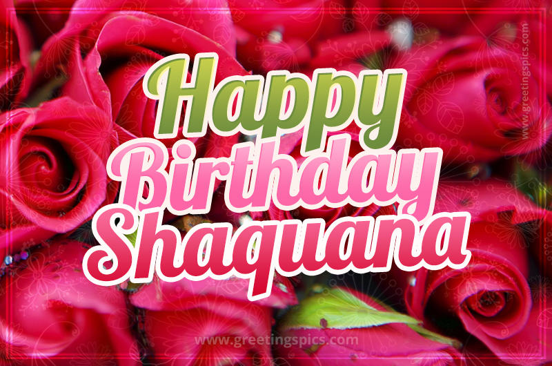 Happy Birthday Shaquana beautiful Image with red roses