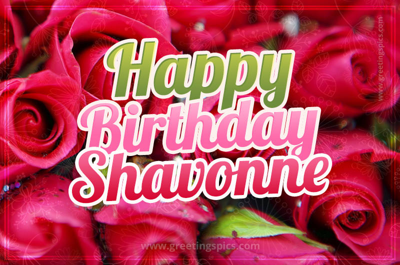 Happy Birthday Shavonne beautiful Image with red roses