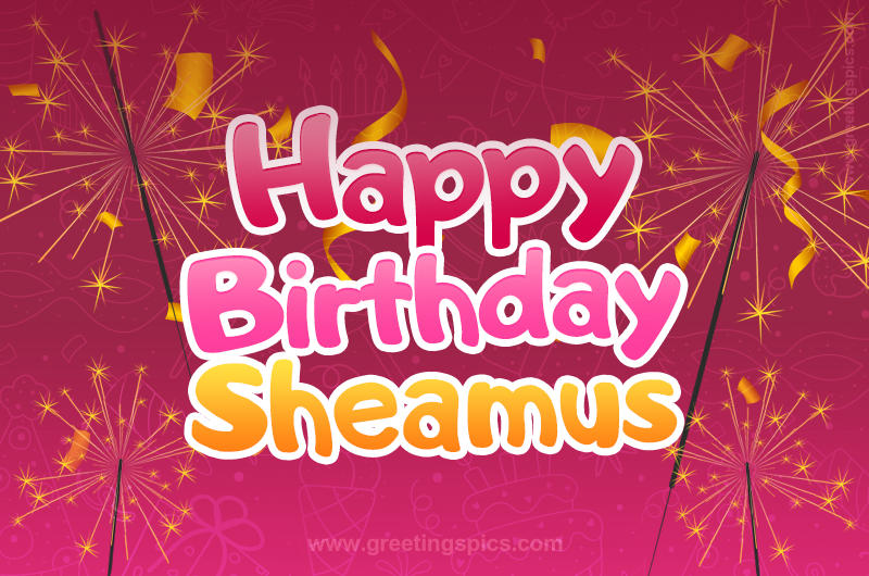 Happy Birthday Sheamus Image with sparklers