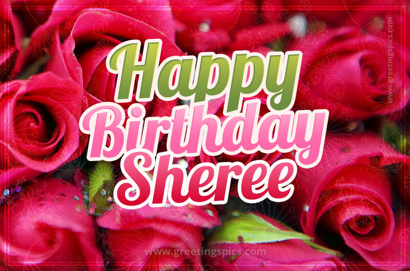 Happy Birthday Sheree beautiful Image with red roses