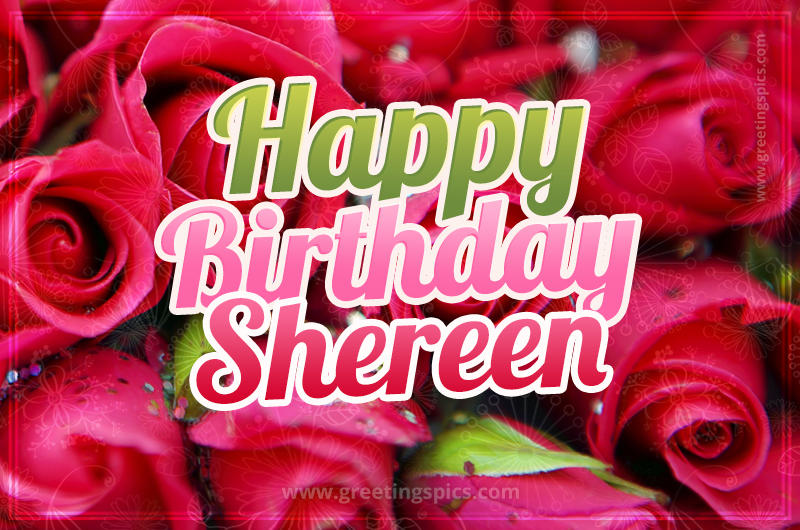 Happy Birthday Shereen beautiful Image with red roses