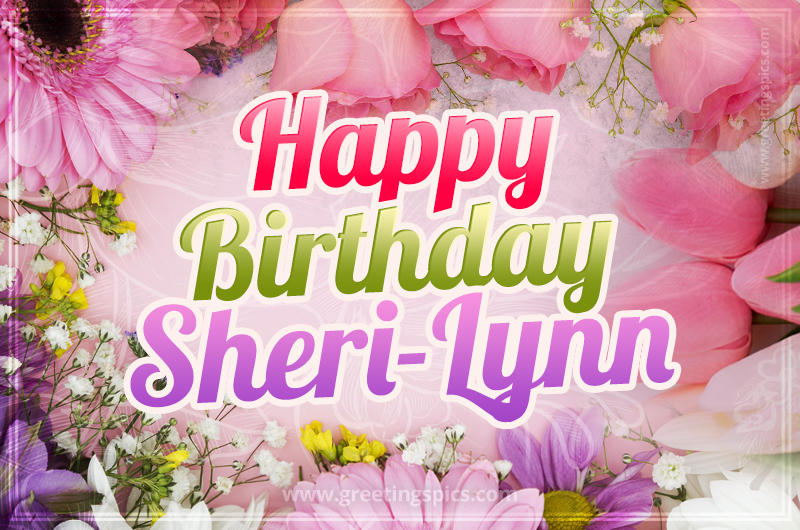 Happy Birthday Sheri-Lynn Picture with beautiful flowers