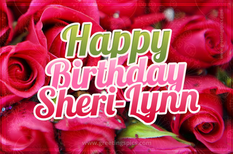 Happy Birthday Sheri-Lynn beautiful Image with red roses