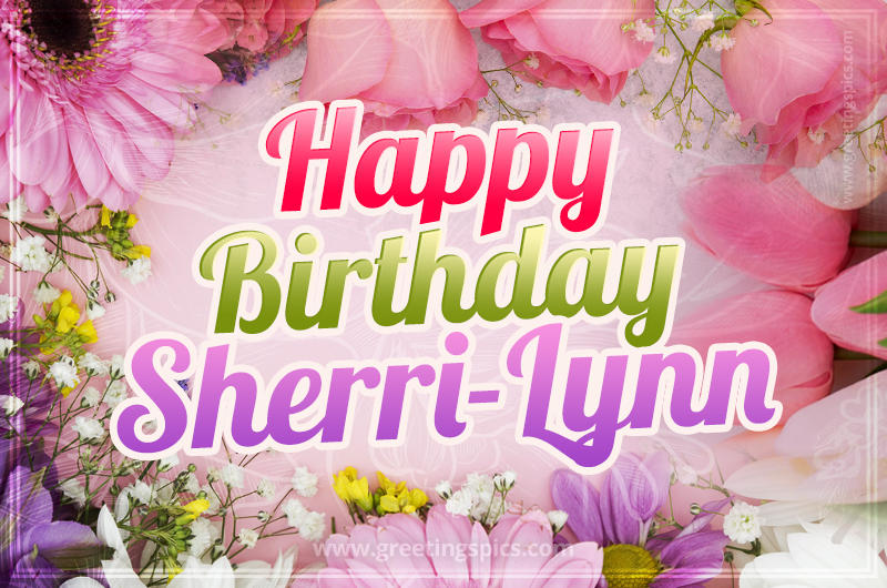 Happy Birthday Sherri-Lynn Picture with beautiful flowers