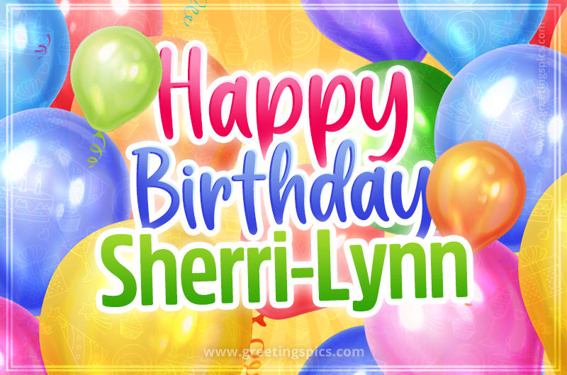 Happy Birthday Sherri-Lynn Image with colorful balloons