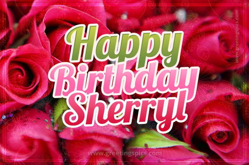 Happy Birthday Sherryl beautiful Image with red roses