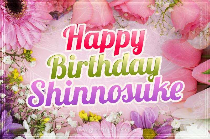 Happy Birthday Shinnosuke Picture with beautiful flowers