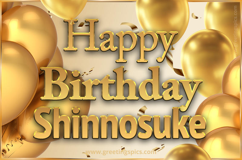 Happy Birthday Shinnosuke Card with golden confetti and balloons