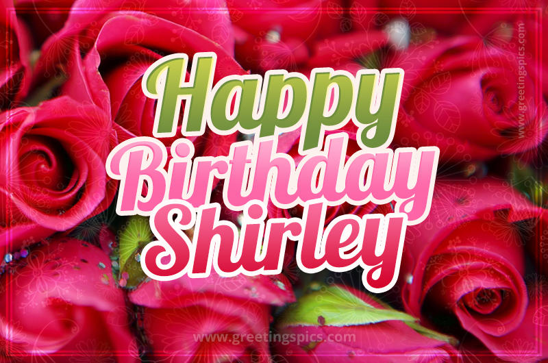 Happy Birthday Shirley beautiful Image with red roses