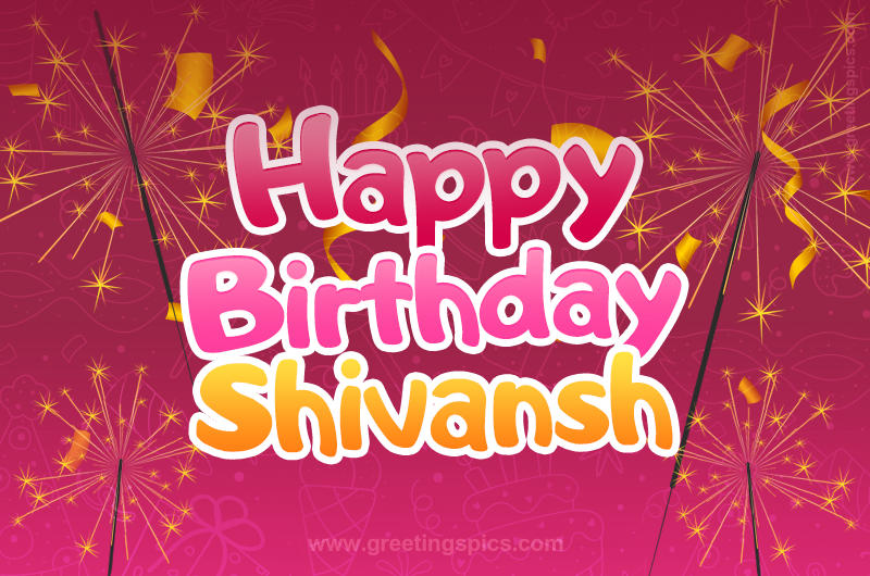 Happy Birthday Shivansh Image with sparklers