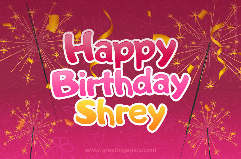 Happy Birthday Shrey Image with sparklers