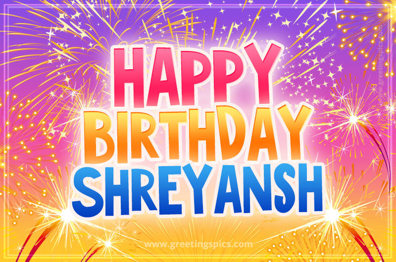 Happy Birthday Shreyansh Picture with fireworks