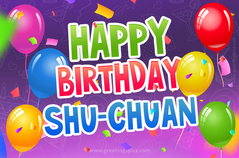 Happy Birthday Shu-Chuan Festive Greeting Card