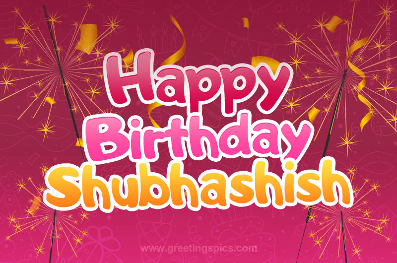 Happy Birthday Shubhashish Image with sparklers