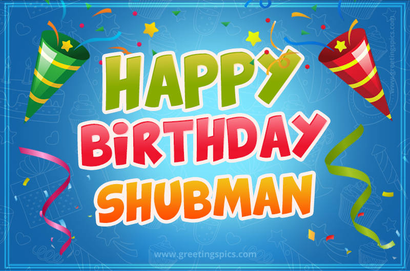 Happy Birthday Shubman picture with confetti and party poppers