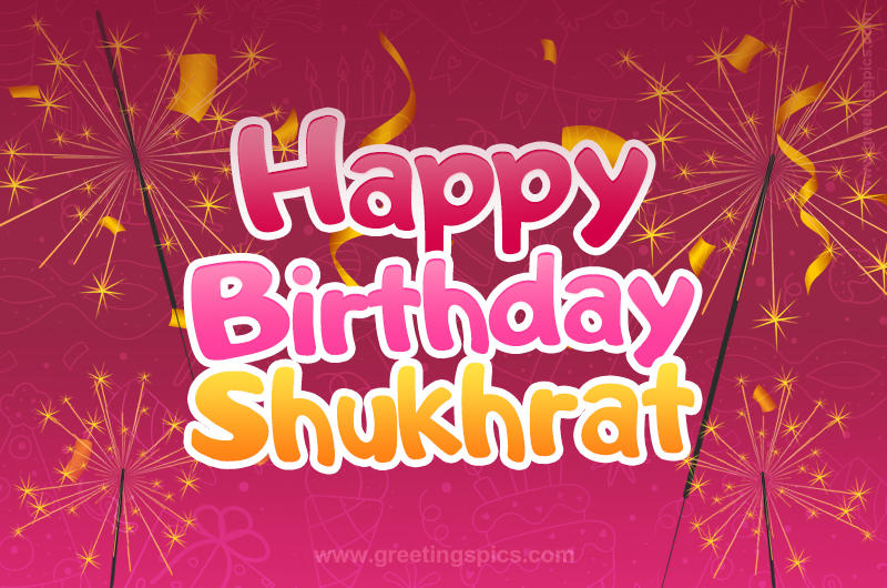 Happy Birthday Shukhrat Image with sparklers