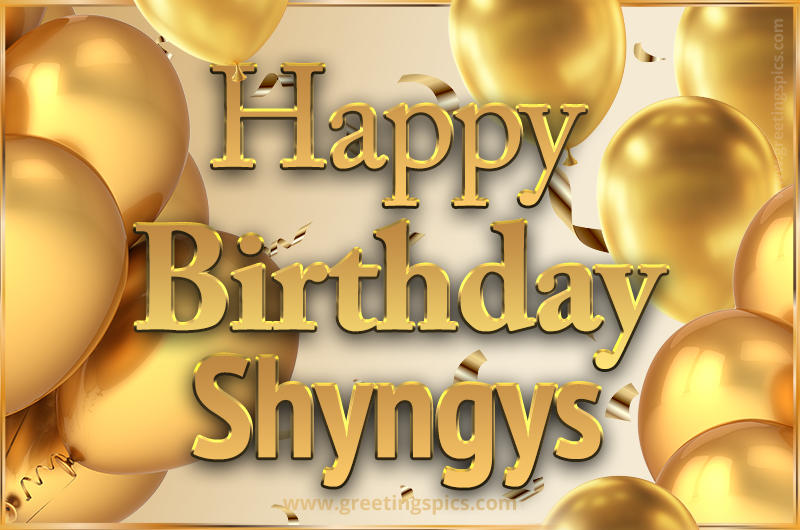 Happy Birthday Shyngys Card with golden confetti and balloons