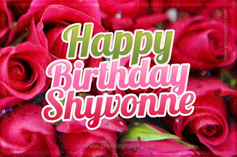 Happy Birthday Shyvonne beautiful Image with red roses