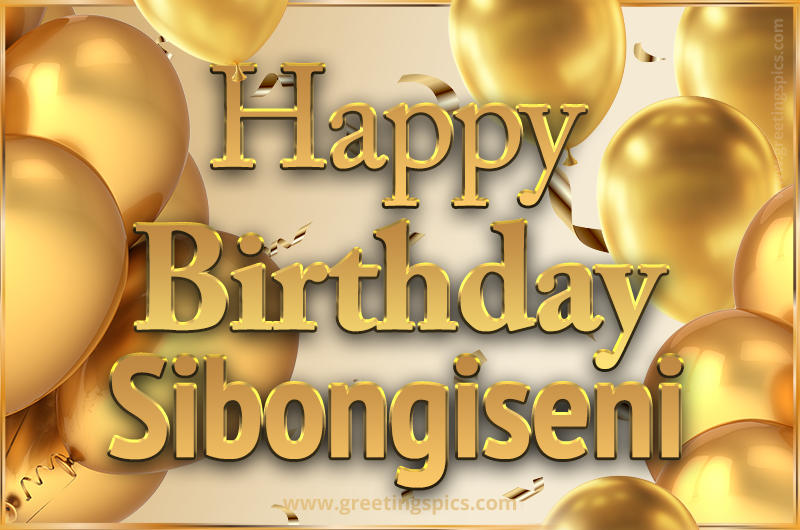 Happy Birthday Sibongiseni Card with golden confetti and balloons