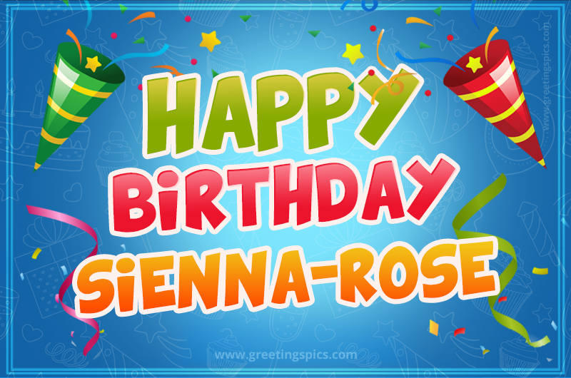 Happy Birthday Sienna-Rose picture with confetti and party poppers