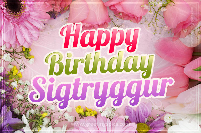 Happy Birthday Sigtryggur Picture with beautiful flowers