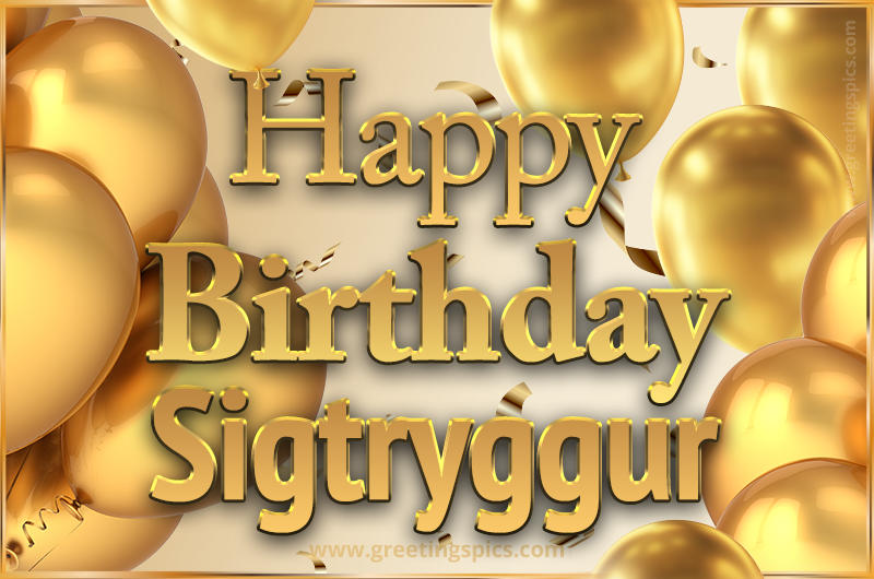 Happy Birthday Sigtryggur Card with golden confetti and balloons