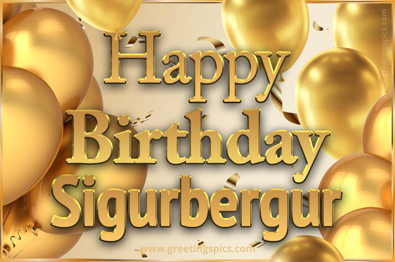 Happy Birthday Sigurbergur Card with golden confetti and balloons