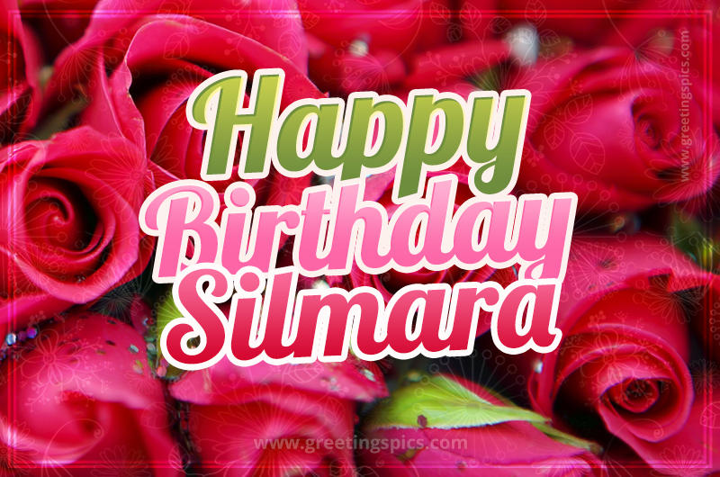 Happy Birthday Silmara beautiful Image with red roses