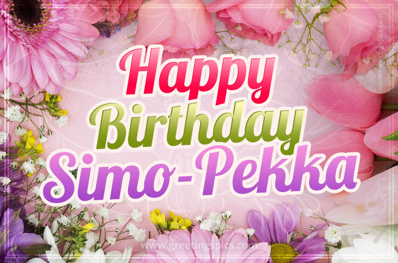 Happy Birthday Simo-Pekka Picture with beautiful flowers