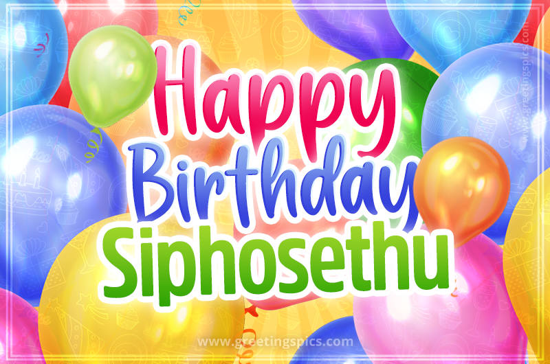 Happy Birthday Siphosethu Image with colorful balloons