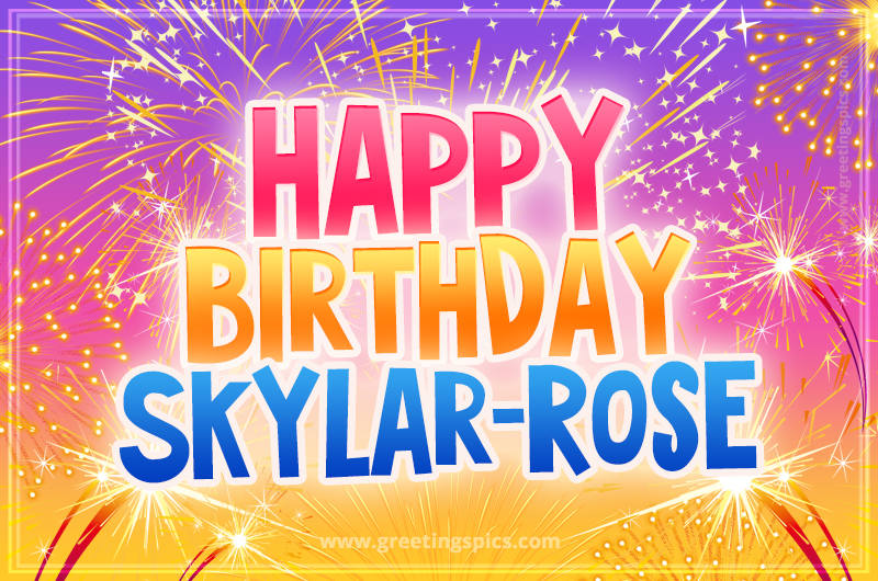 Happy Birthday Skylar-Rose Picture with fireworks