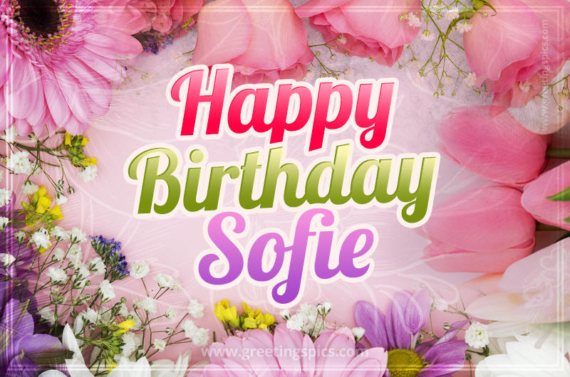 Happy Birthday Sofie Picture with beautiful flowers