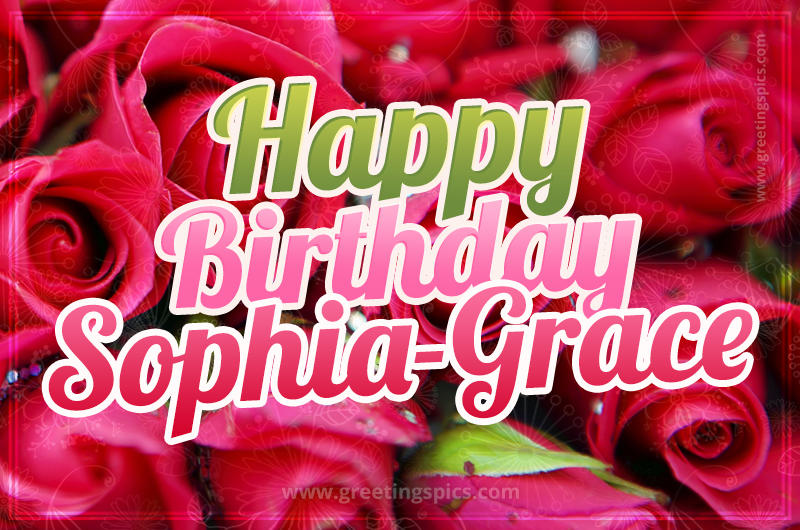 Happy Birthday Sophia-Grace beautiful Image with red roses