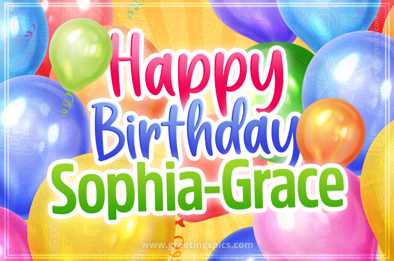 Happy Birthday Sophia-Grace Image with colorful balloons