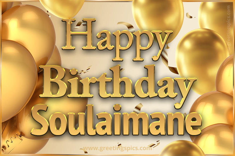 Happy Birthday Soulaimane Card with golden confetti and balloons