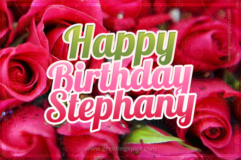 Happy Birthday Stephany beautiful Image with red roses