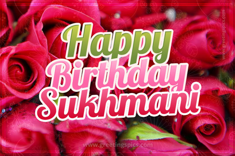 Happy Birthday Sukhmani beautiful Image with red roses