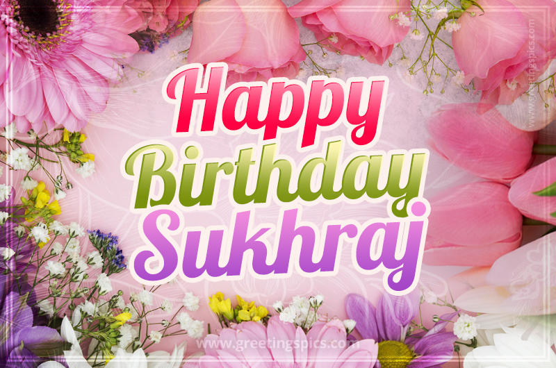 Happy Birthday Sukhraj Picture with beautiful flowers