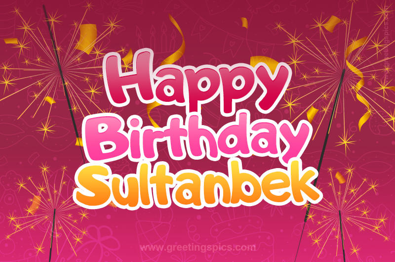 Happy Birthday Sultanbek Image with sparklers