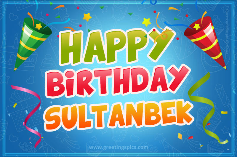 Happy Birthday Sultanbek picture with confetti and party poppers