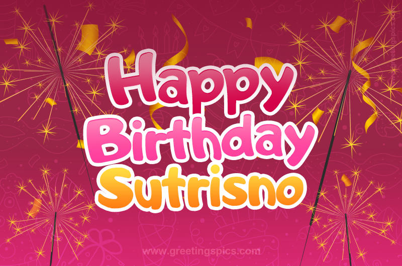 Happy Birthday Sutrisno Image with sparklers